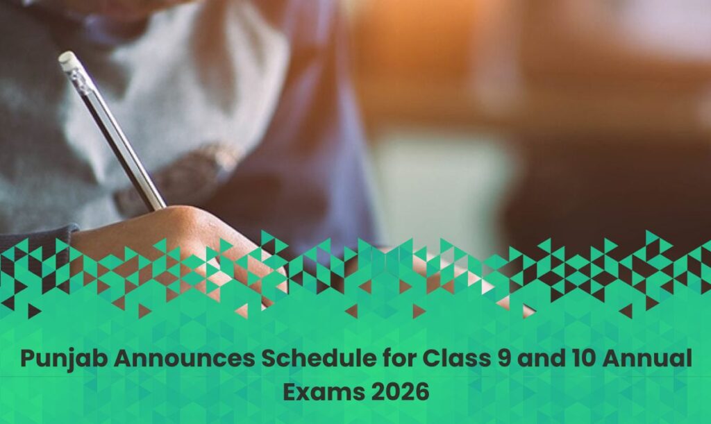 Punjab Announces Schedule for Class 9 and 10 Annual Exams 2026